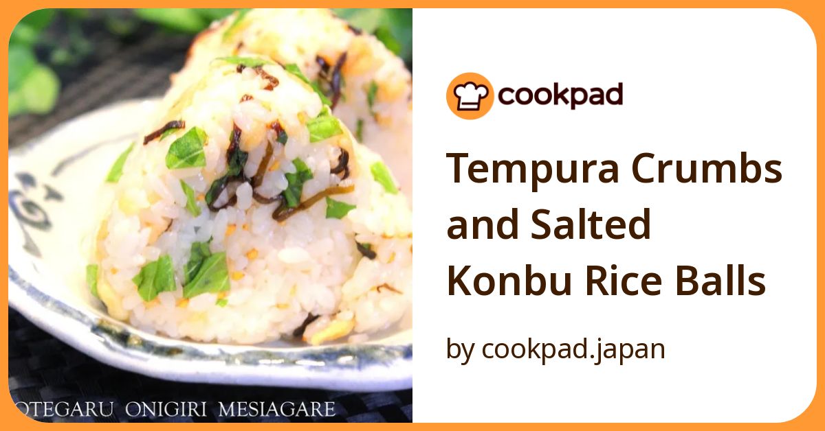 Tempura Crumbs And Salted Konbu Rice Balls Recipe By Cookpad.Japan
