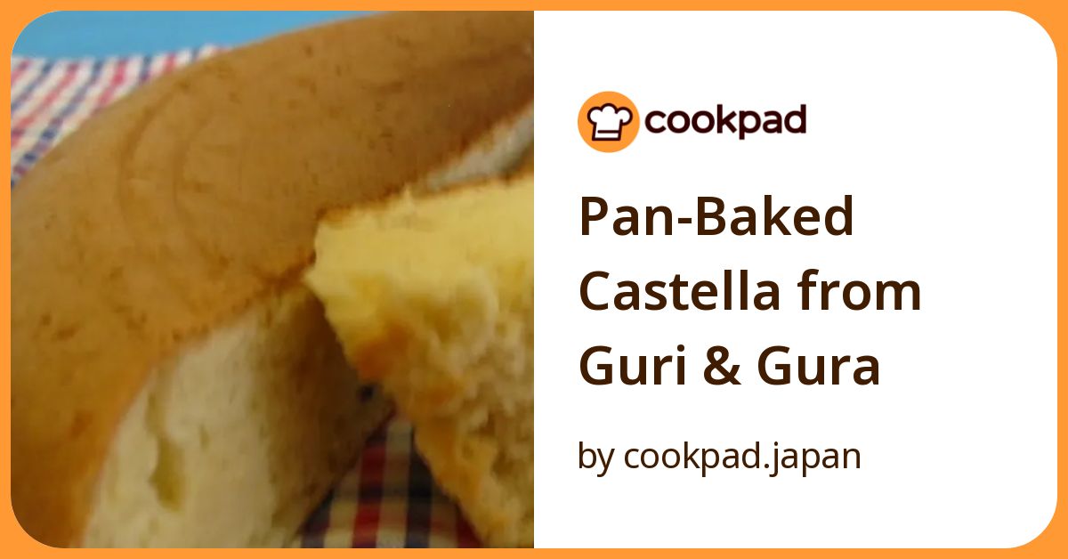 Pan Baked Castella From Guri & Gura Recipe By Cookpad.Japan