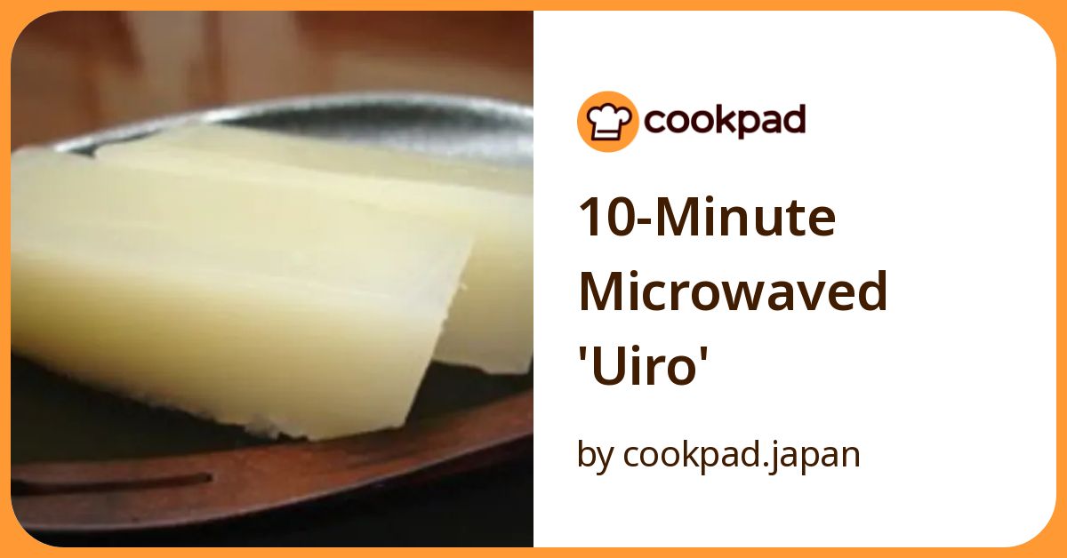 10 Minute Microwaved 'Uiro' Recipe By Cookpad.Japan
