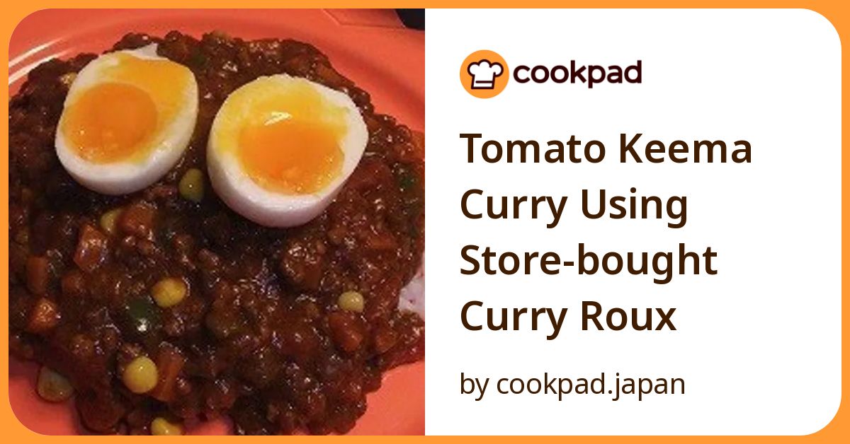 Tomato Keema Curry Using Store Bought Curry Roux Recipe By Cookpad.Japan