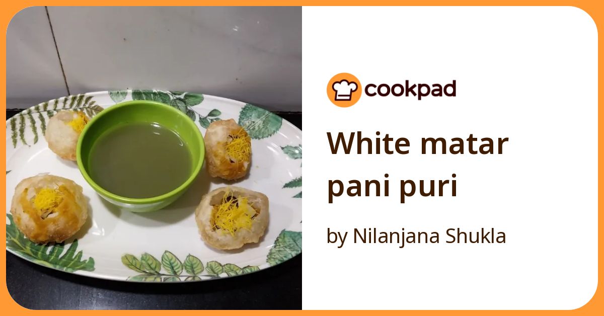 White Matar Pani Puri Recipe by Nilanjana Shukla - Cookpad