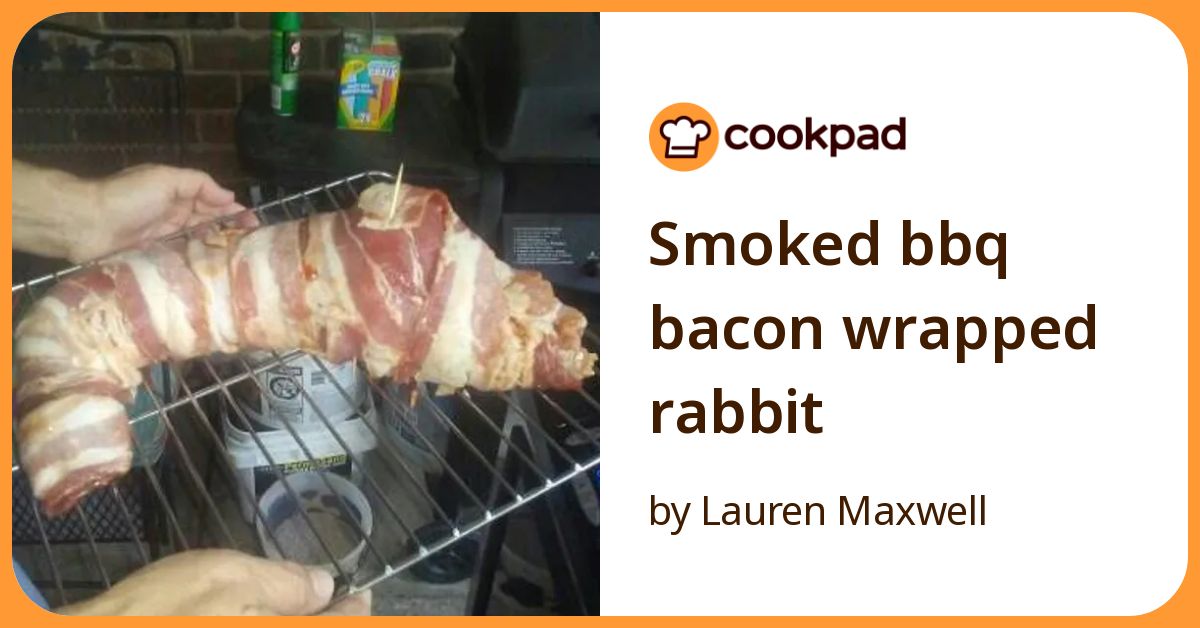 Smoked Bbq Bacon Wrapped Rabbit Recipe By Lauren Maxwell