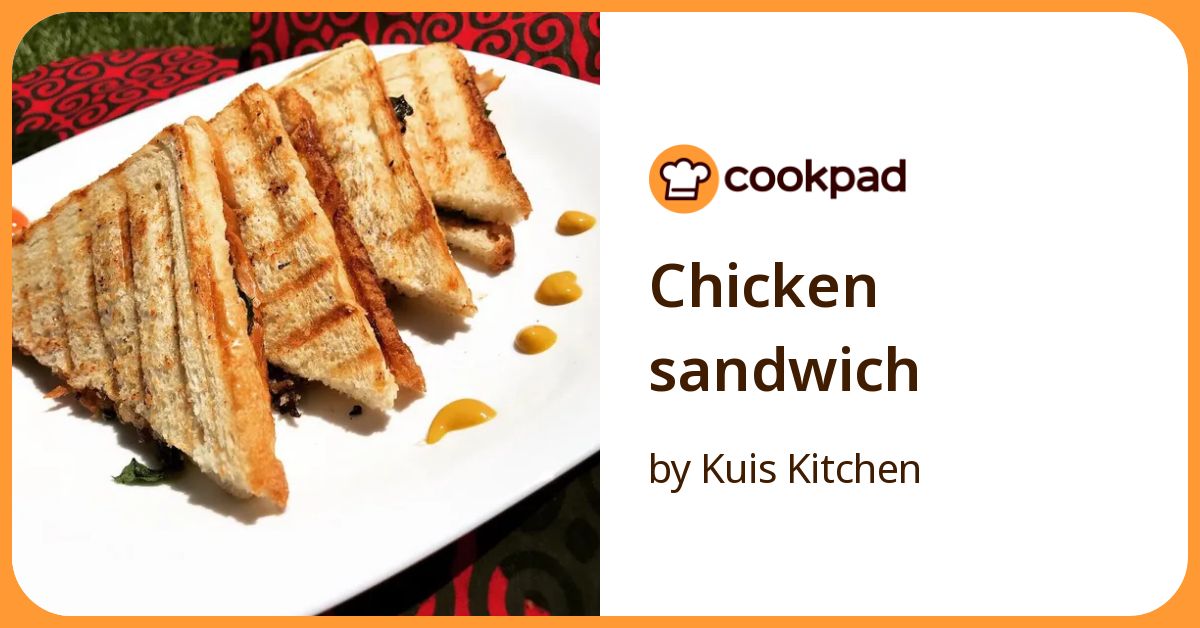 Chicken Sandwich Recipe by Kuis Kitchen - Cookpad