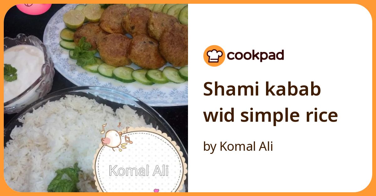 Shami Kabab Wid Simple Rice Recipe by Komal Ali - Cookpad