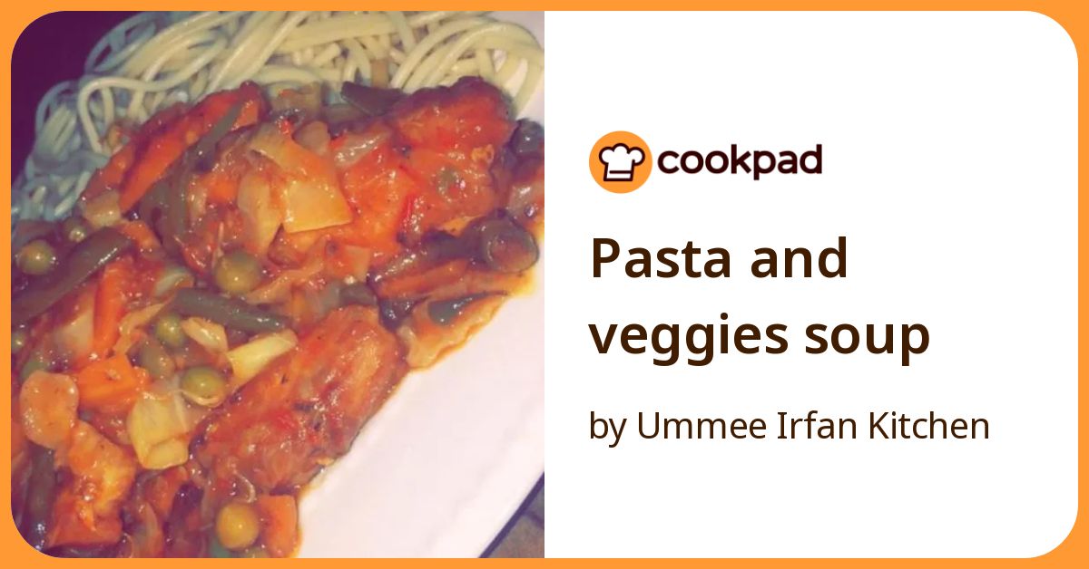 Pasta And Veggies Soup Recipe by Ummee Irfan Kitchen - Cookpad