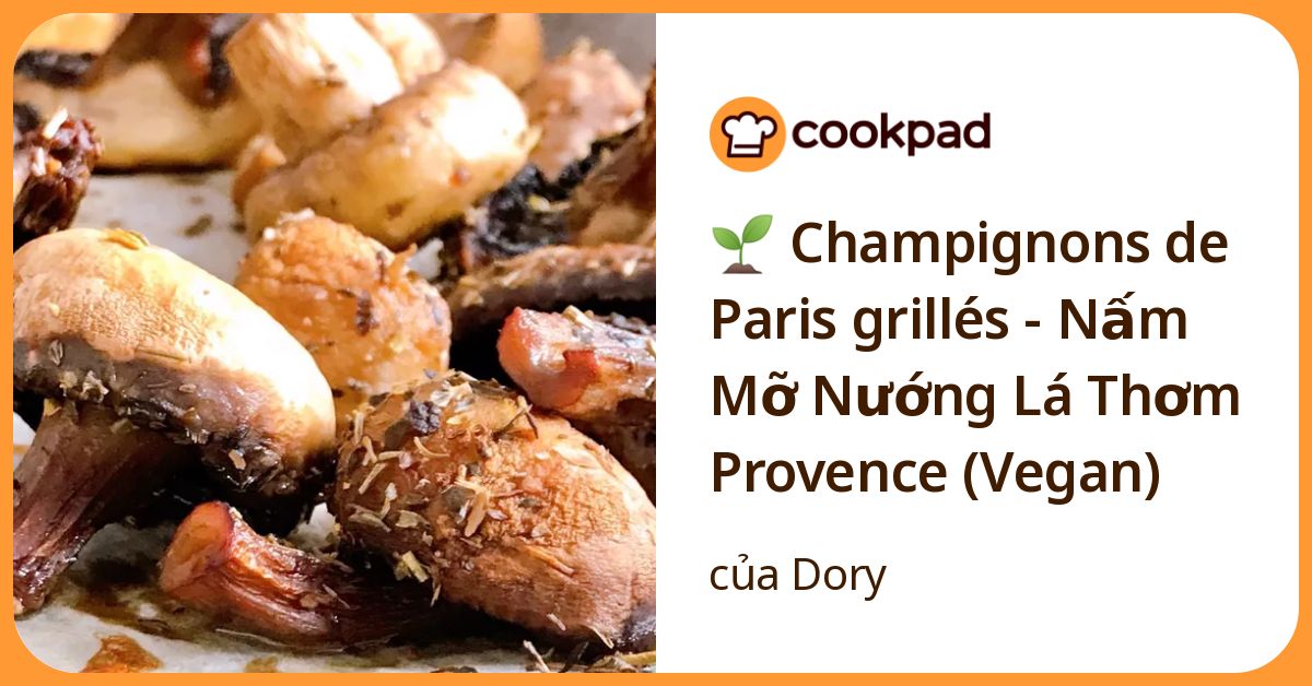 🌱 Champignons de Paris grillés - Nấm Mỡ Nướng Lá Thơm Provence (Vegan)