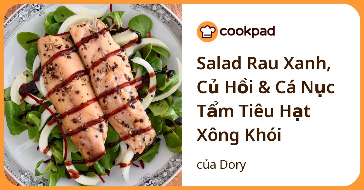 Salad Rau Xanh, Củ Hồi & Cá Nục Tẩm Tiêu Hạt Xông Khói