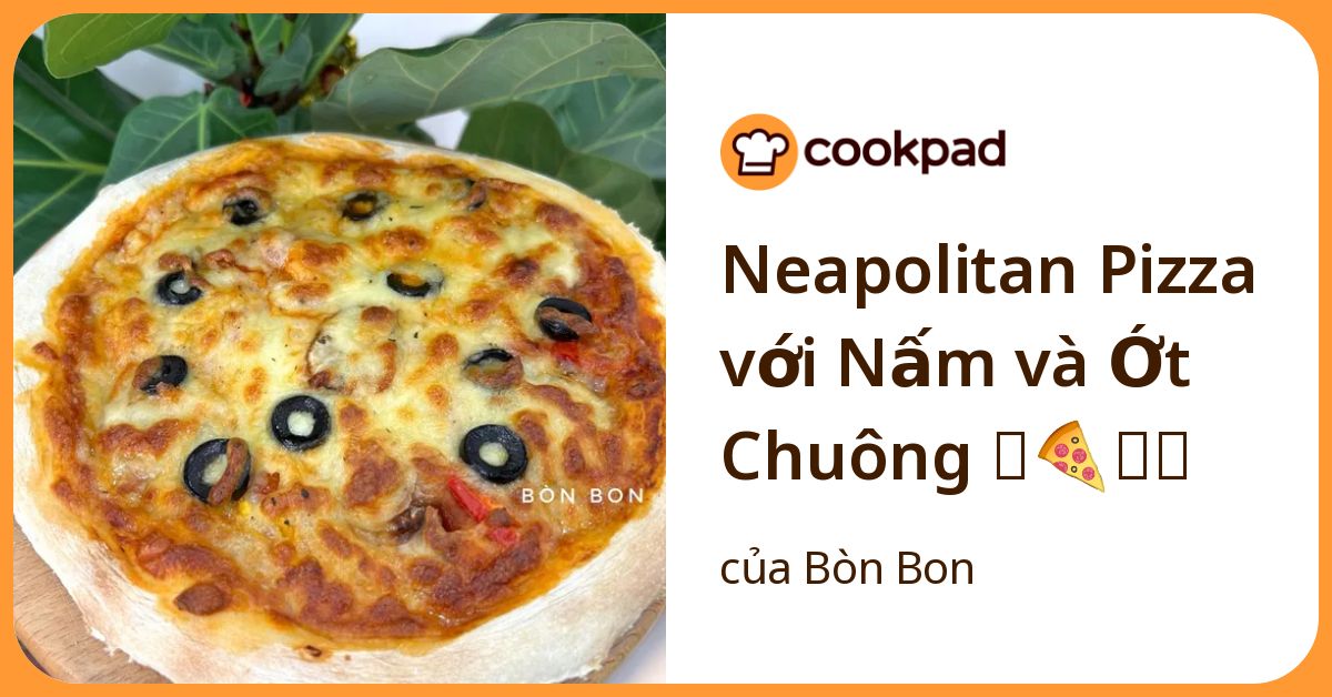 Neapolitan Pizza với Nấm và Ớt Chuông 🫑🍕🍄‍🟫