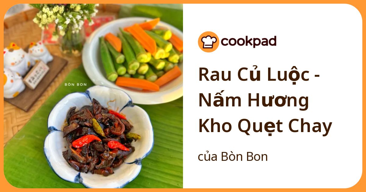 Rau Củ Luộc - Nấm Hương Kho Quẹt Chay
