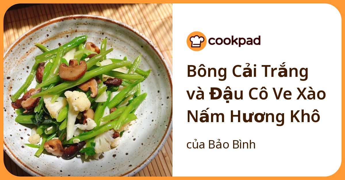 Bông Cải Trắng và Đậu Cô Ve Xào Nấm Hương Khô