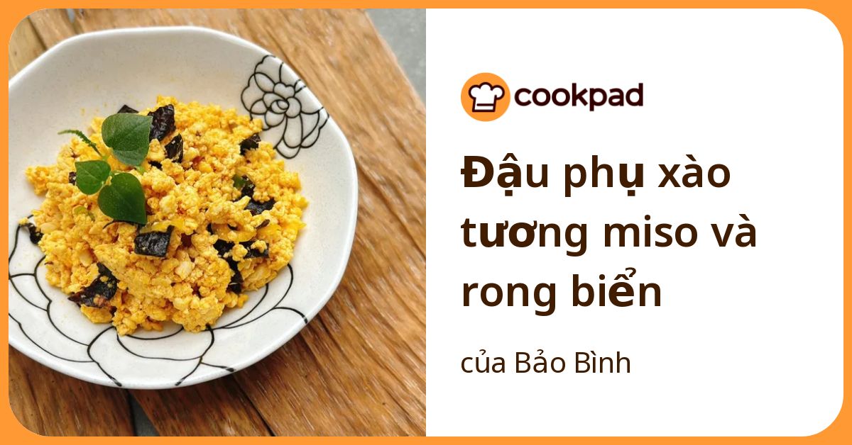 Đậu phụ xào tương miso và rong biển